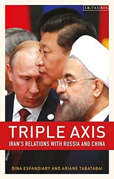 portada Triple-Axis: Iran'S Relations With Russia and China (en Inglés)