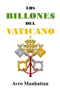 portada Los Billones del Vaticano: Dos mil Años de Acumulación de Riquezas, Desde los Césares Hasta la era Espacial