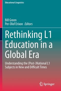 portada Rethinking L1 Education in a Global Era: Understanding the (Post-)National L1 Subjects in New and Difficult Times (en Inglés)