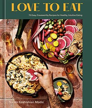 portada Love to Eat: 75 Easy, Craveworthy Recipes for Healthy, Intuitive Eating [a Cookbook] (in English)