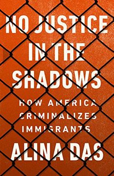 portada No Justice in the Shadows: How America Criminalizes Immigrants (en Inglés)