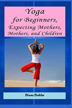 portada Yoga for Beginners, Expecting Mothers, Mothers, and Children (en Inglés)