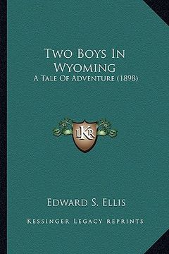 portada two boys in wyoming: a tale of adventure (1898) a tale of adventure (1898) (en Inglés)