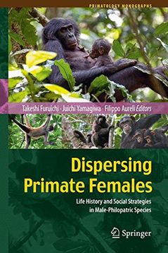 portada Dispersing Primate Females: Life History and Social Strategies in Male-Philopatric Species (Primatology Monographs)