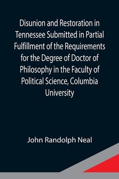 portada Disunion and Restoration in Tennessee Submitted in Partial Fulfillment of the Requirements for the Degree of Doctor of Philosophy in the Faculty of Po (in English)