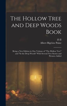 portada The Hollow Tree and Deep Woods Book: Being a new Edition in one Volume of "The Hollow Tree" and "In the Deep Woods" With Several new Stories and Pictu (en Inglés)