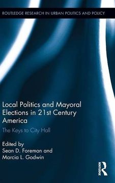 portada Local Politics and Mayoral Elections in 21st Century America: The Keys to City Hall (Routledge Research in Urban Politics and Policy)