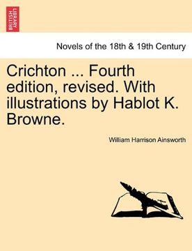 portada crichton ... fourth edition, revised. with illustrations by hablot k. browne. (en Inglés)
