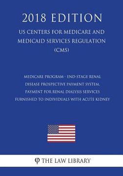 portada Medicare Program - End-Stage Renal Disease Prospective Payment System, Payment for Renal Dialysis Services Furnished to Individuals with Acute Kidney (en Inglés)