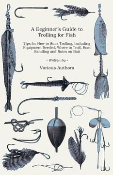 portada a   beginner's guide to trolling for fish - tips for how to start trolling, including equipment needed, where to troll, boat handling and notes on bai