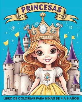 portada Princesas Libro de Colorear para Niñas de 4 a 8 Años: 60 Imágenes Hermosas y Fáciles de Colorear para Niños (in Spanish)
