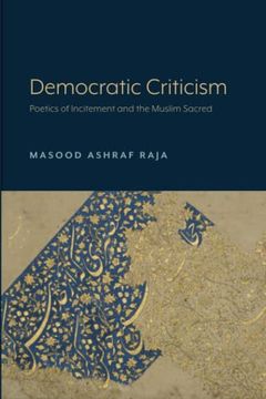 portada Democratic Criticism: Poetics of Incitement and the Muslim Sacred (en Inglés)