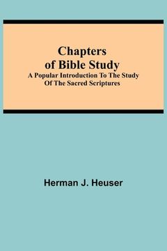 portada Chapters of Bible Study; A Popular Introduction to the Study of the Sacred Scriptures (en Inglés)