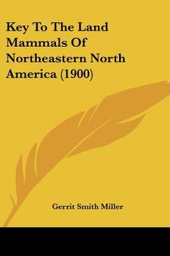 portada key to the land mammals of northeastern north america (1900) (en Inglés)