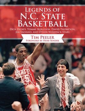 portada Legends of N.C. State Basketball: Dick Dickey, Tommy Burleson, David Thompson, Jim Valvano, and Other Wolfpack Stars (en Inglés)