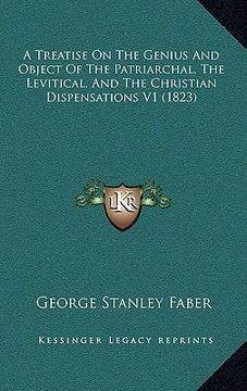 portada a treatise on the genius and object of the patriarchal, the levitical, and the christian dispensations v1 (1823) (en Inglés)