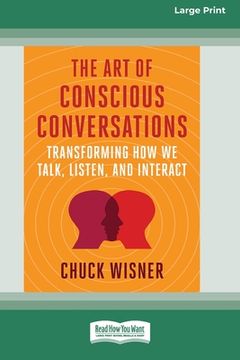 portada The Art of Conscious Conversations: Transforming How We Talk, Listen, and Interact [Large Print 16 Pt Edition] (en Inglés)