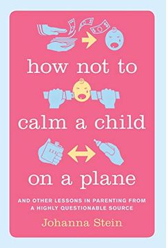 portada How not to Calm a Child on a Plane: And Other Lessons in Parenting From a Highly Questionable Source (en Inglés)