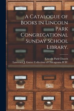 portada A Catalogue of Books in Lincoln Park Congregational Sunday School Library. (en Inglés)
