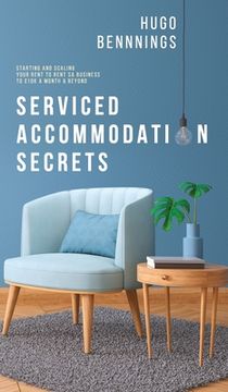 portada Serviced Accommodation Secrets: Starting and Scaling Your Rent to Rent sa Business to £10K a Month & Beyond (en Inglés)