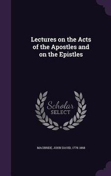 portada Lectures on the Acts of the Apostles and on the Epistles (en Inglés)