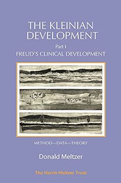 portada The Kleinian Development - Part 1: Freud's Clinical Development - Method-Data-Theory (en Inglés)