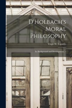 portada D'Holbach's Moral Philosophy; Its Background and Development. -- (en Inglés)