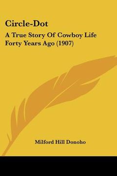 portada circle-dot: a true story of cowboy life forty years ago (1907)