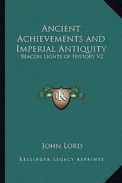 portada ancient achievements and imperial antiquity: beacon lights of history v2
