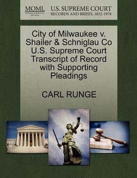 portada city of milwaukee v. shailer & schniglau co u.s. supreme court transcript of record with supporting pleadings (in English)