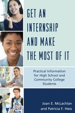 portada Get an Internship and Make the Most of It: Practical Information for High School and Community College Students (en Inglés)