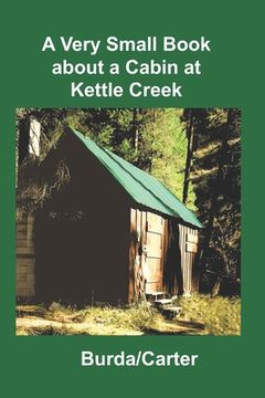 portada A Very Small Book about a Cabin at Kettle Creek