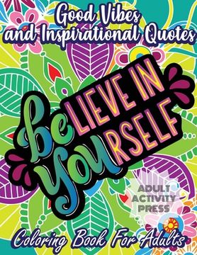 portada Good Vibes Coloring Book for Adults: 35 Motivational Coloring Designs to Help You Overcome Stress and Reach Your Goals in Life (en Inglés)