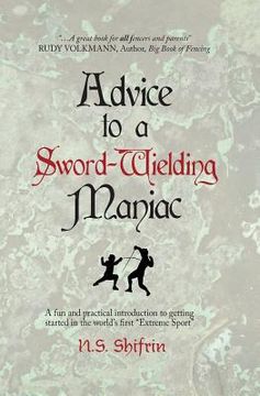portada Advice to a Sword-Wielding Maniac: A fun and practical introduction to getting started in the world's first "Extreme Sport" (en Inglés)