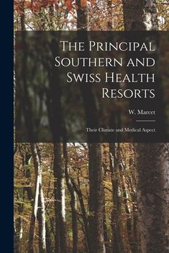 portada The Principal Southern and Swiss Health Resorts: Their Climate and Medical Aspect (en Inglés)