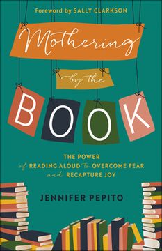 portada Mothering by the Book: The Power of Reading Aloud to Overcome Fear and Recapture joy (in English)