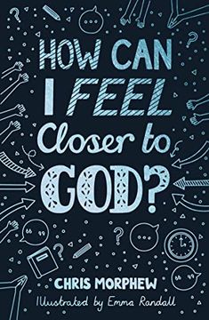 portada How can i Feel Closer to God? (Helps Kids Aged 9-13 Grow in Christian Faith by Encouraging Habits of Everyday Discipleship: Prayer, Bible Reading, Going to Church) (Big Questions) (in English)