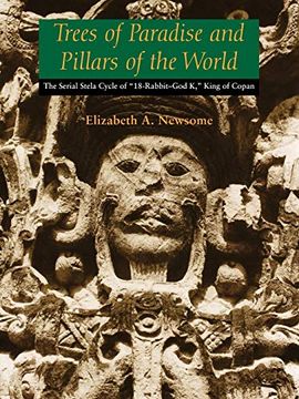 portada Trees of Paradise and Pillars of the World: The Serial Stelae Cycle of "18-Rabbit–God k," King of Copan (The Linda Schele Series in Maya and Pre-Columbian Studies) (en Inglés)