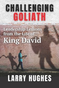 portada Challenging Goliath: Leadership Lessons from the Life of King David (en Inglés)