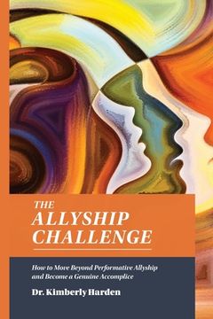 portada The Allyship Challenge: How to Move Beyond Performative Allyship and Become a Genuine Accomplice (en Inglés)