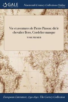 portada Vie et aventures de Pierre Pinson: dit le chevalier Bero, Cordelier manque; TOME PREMIER (en Francés)