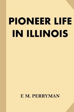portada Pioneer Life in Illinois (en Inglés)