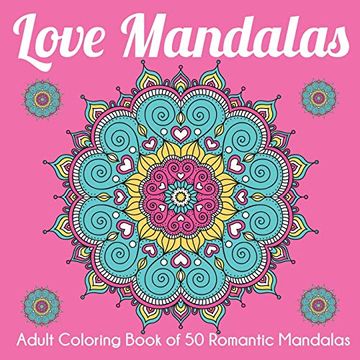 portada Love Mandalas: Adult Coloring Book of 50 Romantic Mandalas (en Inglés)