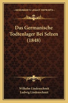 portada Das Germanische Todtenlager Bei Selzen (1848) (en Alemán)