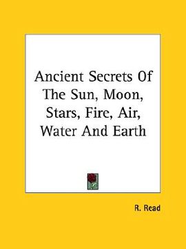 portada ancient secrets of the sun, moon, stars, fire, air, water and earth (en Inglés)
