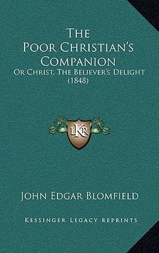 portada the poor christian's companion: or christ, the believer's delight (1848) (en Inglés)