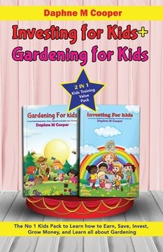 portada Investing for kids + Gardening for kids: 2 in 1 Kids Training Value Pack The No 1 Kids Pack to Learn how to Earn, Save, Invest, Grow Money, and Learn