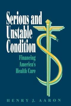 portada Serious and Unstable Condition: Financing America's Health Care (en Inglés)