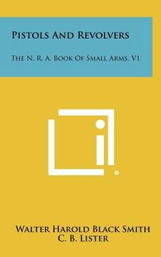 portada pistols and revolvers: the n. r. a. book of small arms, v1 (in English)