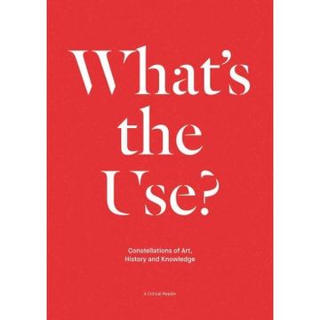 portada What's the Use?: Constellations of Art, History and Knowledge: A Critical Reader